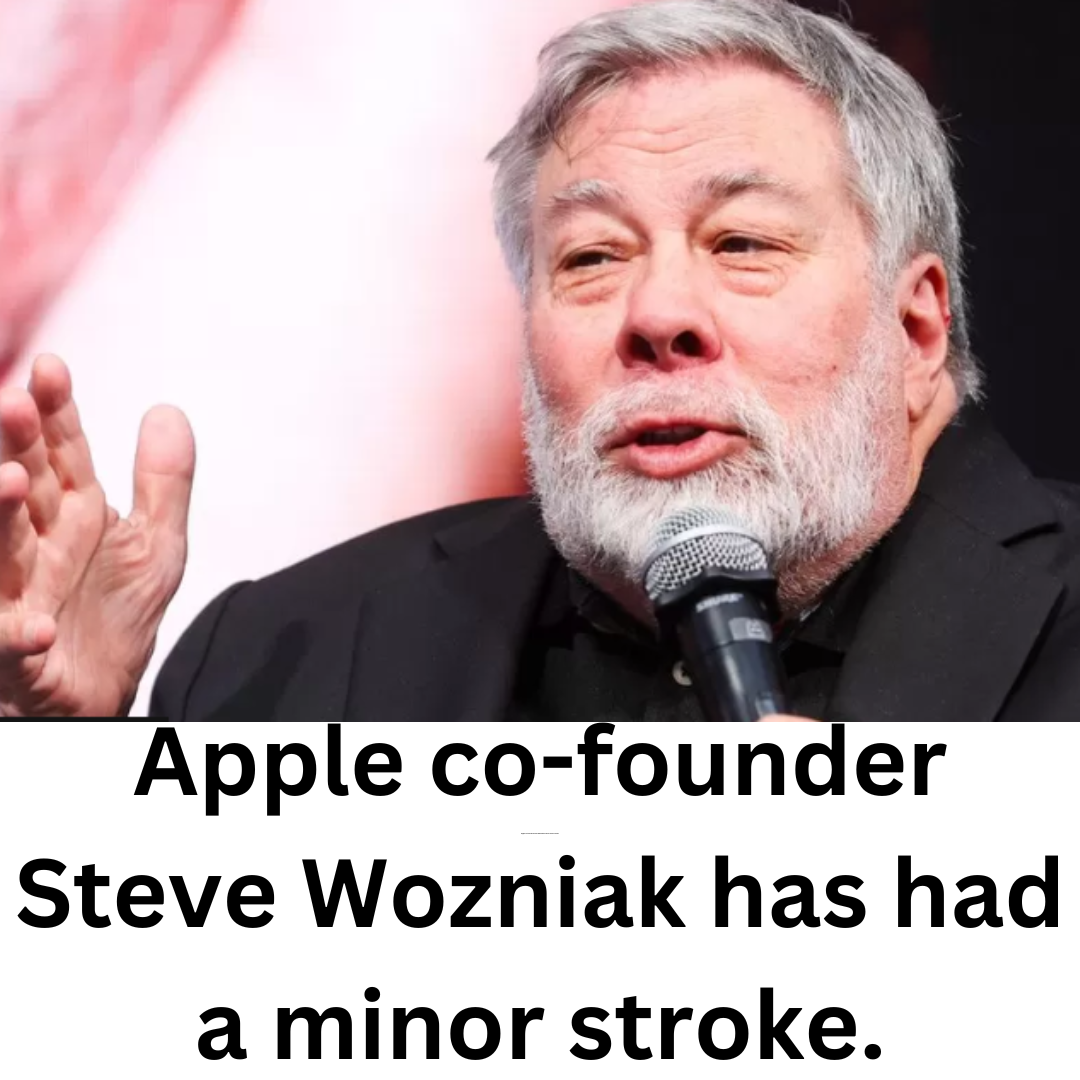 Apple co-founder Steve Wozniak has had a minor stroke.