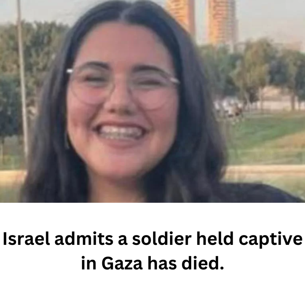 Israel admits a soldier held captive in Gaza has died.