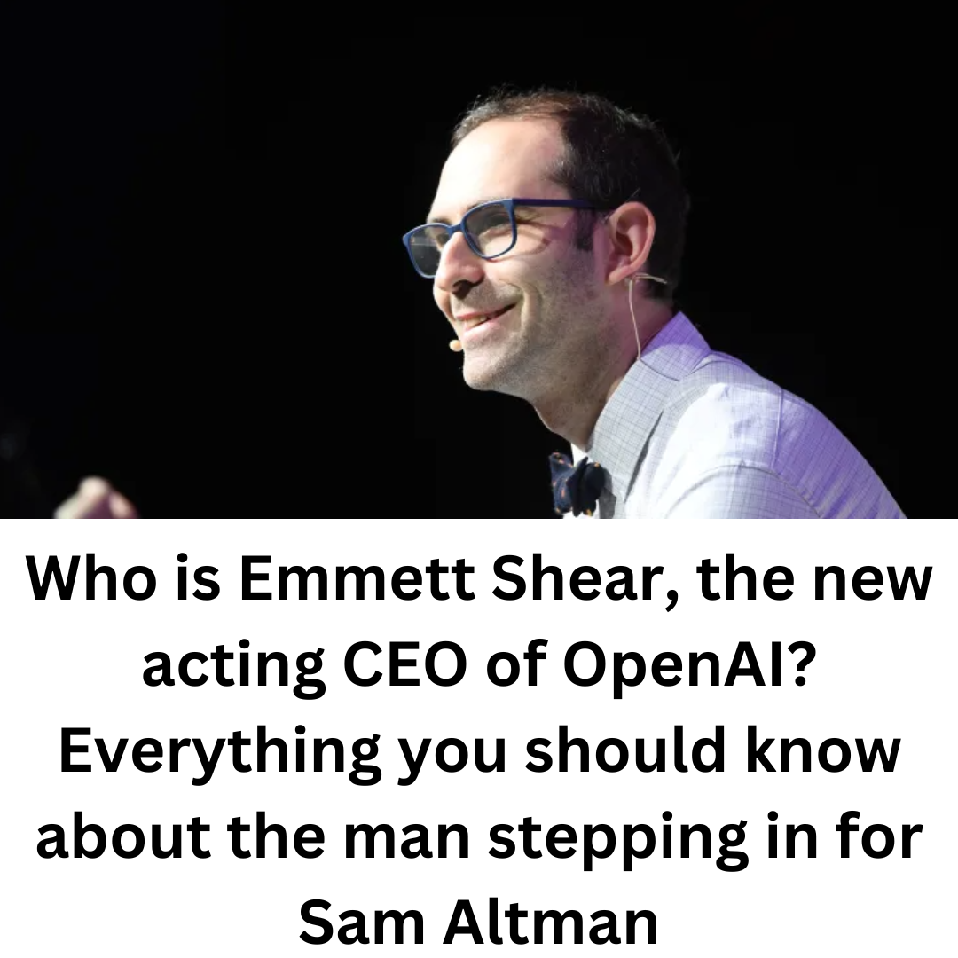 Who is Emmett Shear, the new acting CEO of OpenAI? Everything you should know about the man stepping in for Sam Altman