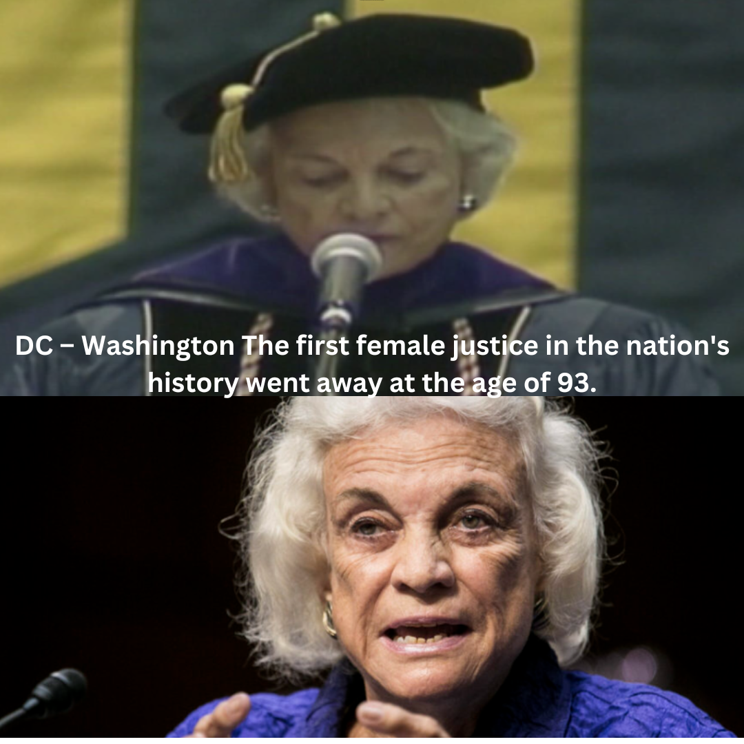 DC – Washington The first female justice in the nation's history went away at the age of 93.